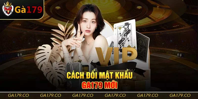 Cách đổi mật khẩu Ga179 mới Cách đổi mật khẩu Ga179 mới