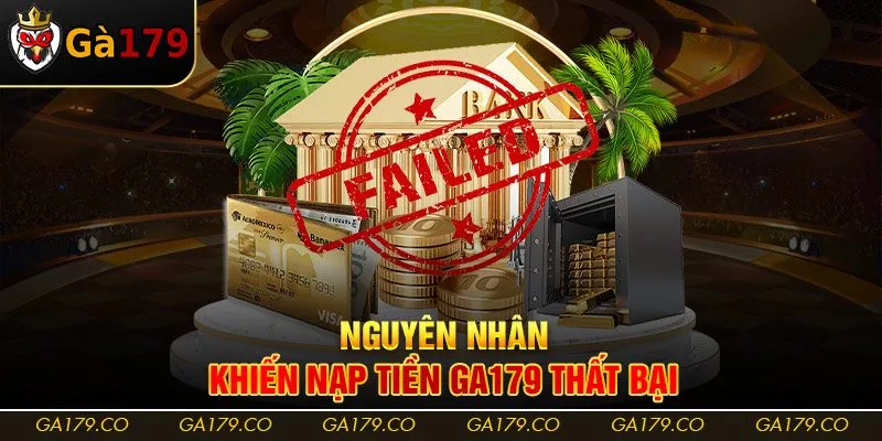 Nguyên nhân khiến nạp tiền Ga179 thất bại