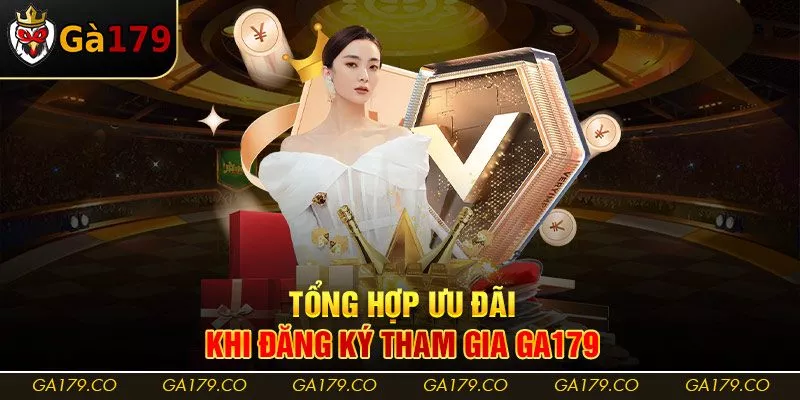 Tổng hợp ưu đãi khi đăng ký tham gia Ga179