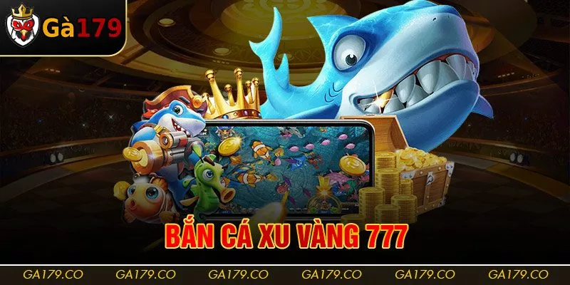 Bắn Cá Xu Vàng 777