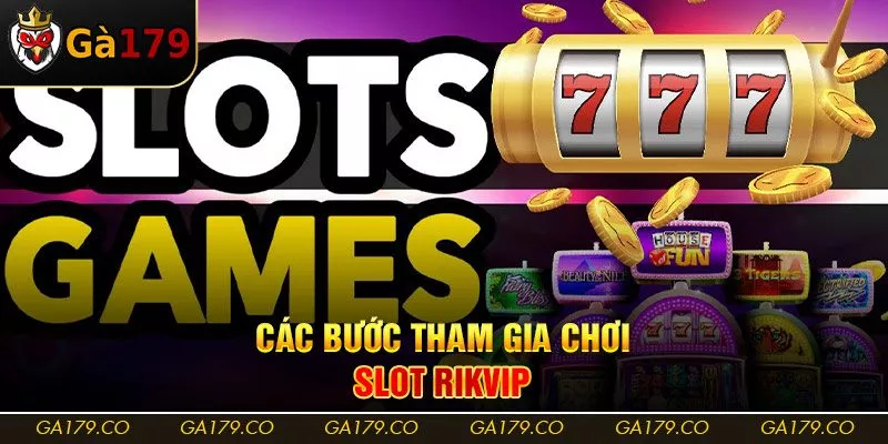 Các bước tham gia chơi slot Rikvip 