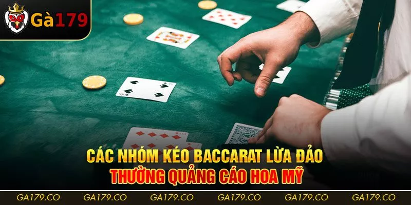 Các nhóm kéo baccarat lừa đảo thường quảng cáo hoa mỹ