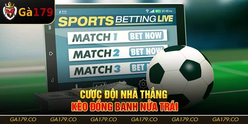 Cược đội nhà thắng kèo đồng banh nửa trái