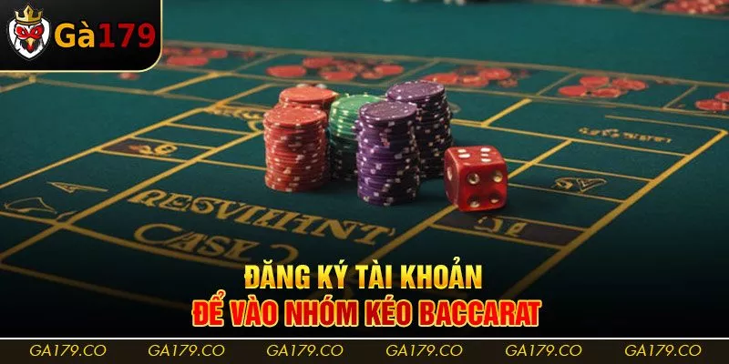 Đăng ký tài khoản để vào nhóm kéo Baccarat