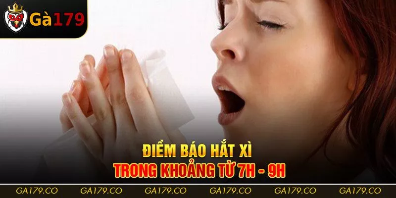 Điềm báo hắt xì trong khoảng từ 7h - 9h