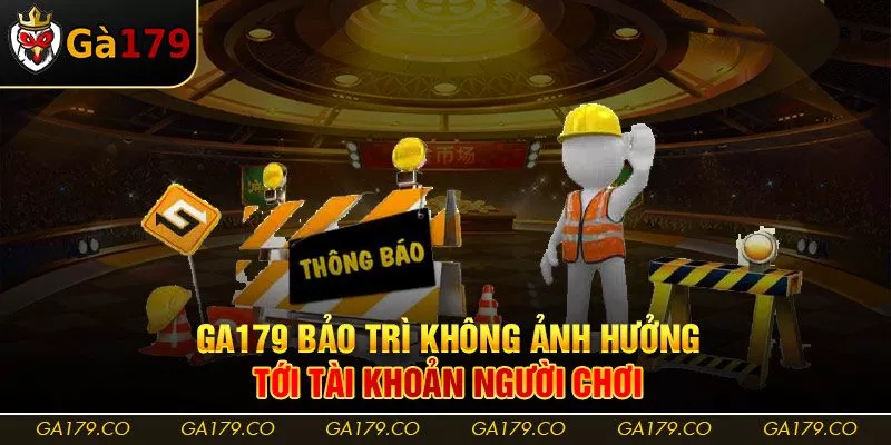 Ga179 bảo trì không ảnh hưởng tới tài khoản người chơi