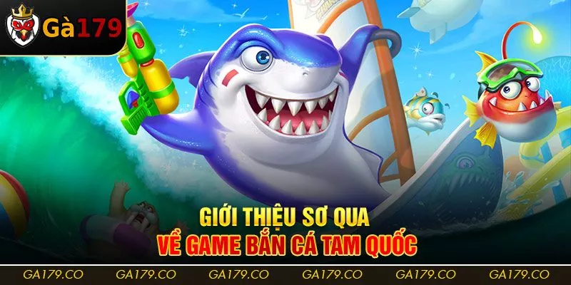 Giới thiệu sơ qua về game bắn cá Tam Quốc