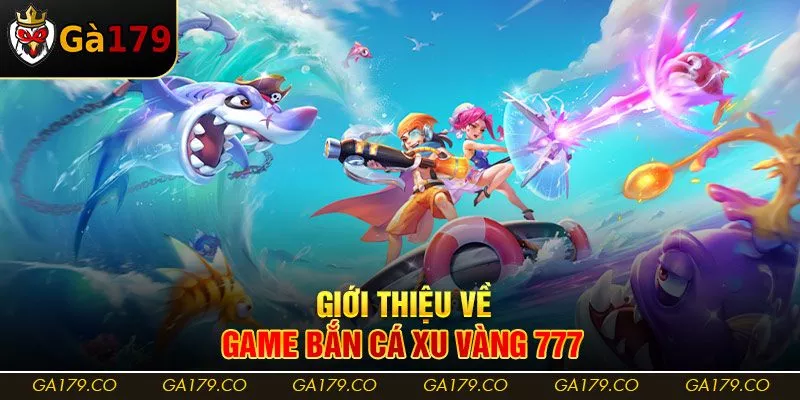 Giới thiệu về game bắn cá Xu Vàng 777