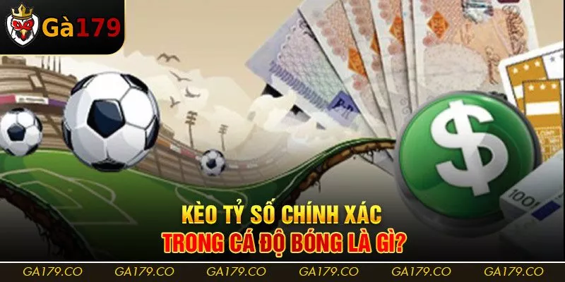 Kèo tỷ số chính xác trong cá độ bóng là gì?