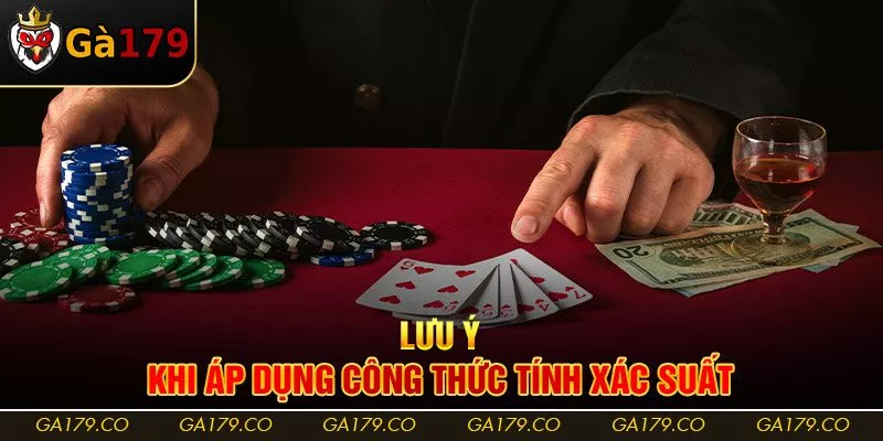Lưu ý khi áp dụng công thức tính xác suất Lưu ý khi áp dụng công thức tính xác suất