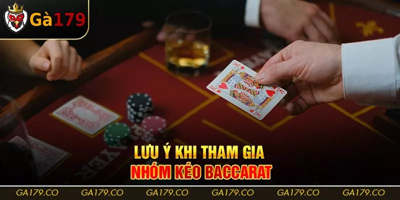 Lưu ý khi tham gia nhóm kéo Baccarat