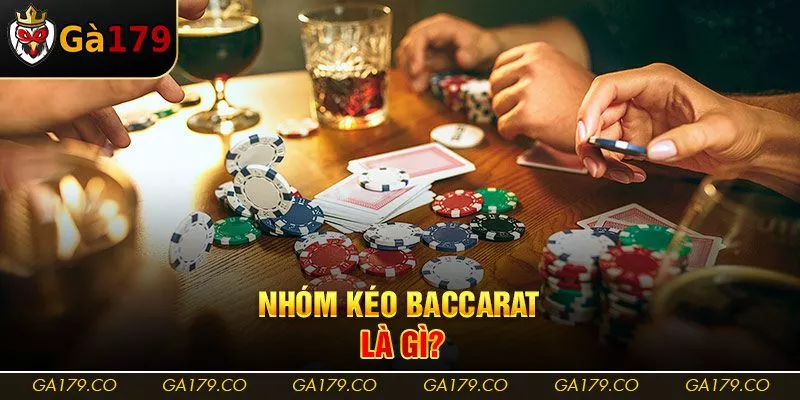 Nhóm kéo Baccarat là gì?
