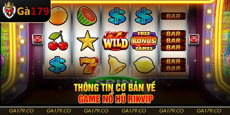 Thông tin cơ bản về game nổ hũ Rikvip
