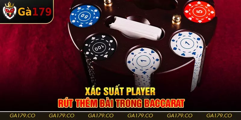 Xác suất Player rút thêm bài trong Baccarat Xác suất Player rút thêm bài trong Baccarat